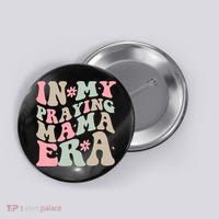 In My Praying Mama Era Button thumb 0
