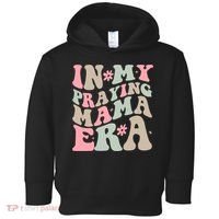 In My Praying Mama Era Toddler Hoodie thumb 0