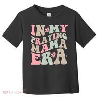 In My Praying Mama Era Toddler T-Shirt thumb 0