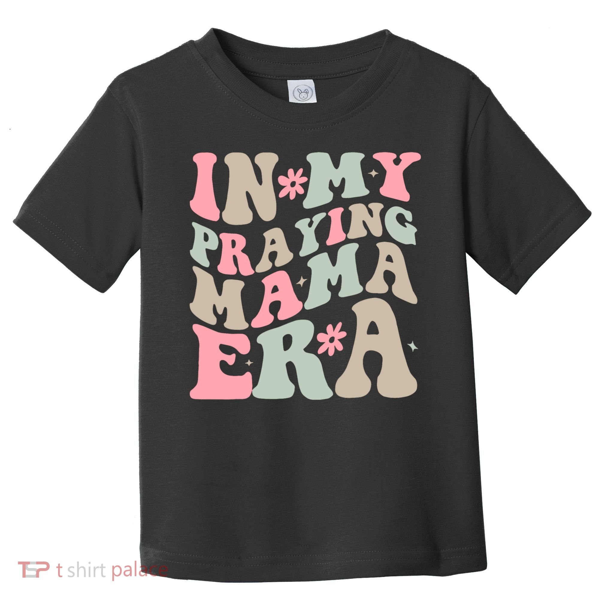 In My Praying Mama Era Toddler T-Shirt