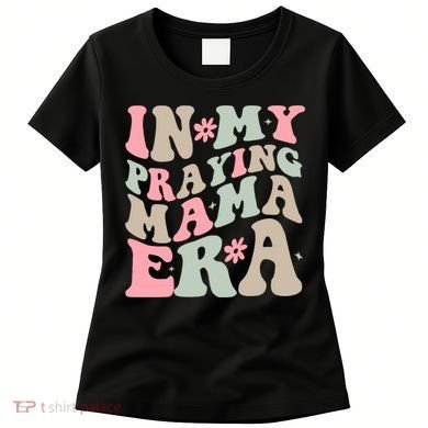 In My Praying Mama Era Women's T-Shirt