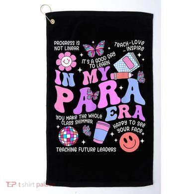 In My Para Era Paraprofessional Paraeducator Back To School Golf Towel