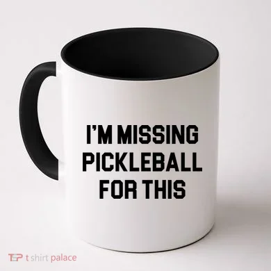 I'm Missing Pickleball For This Coffee Mug