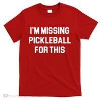 I'm Missing Pickleball For This T-Shirt thumb 0
