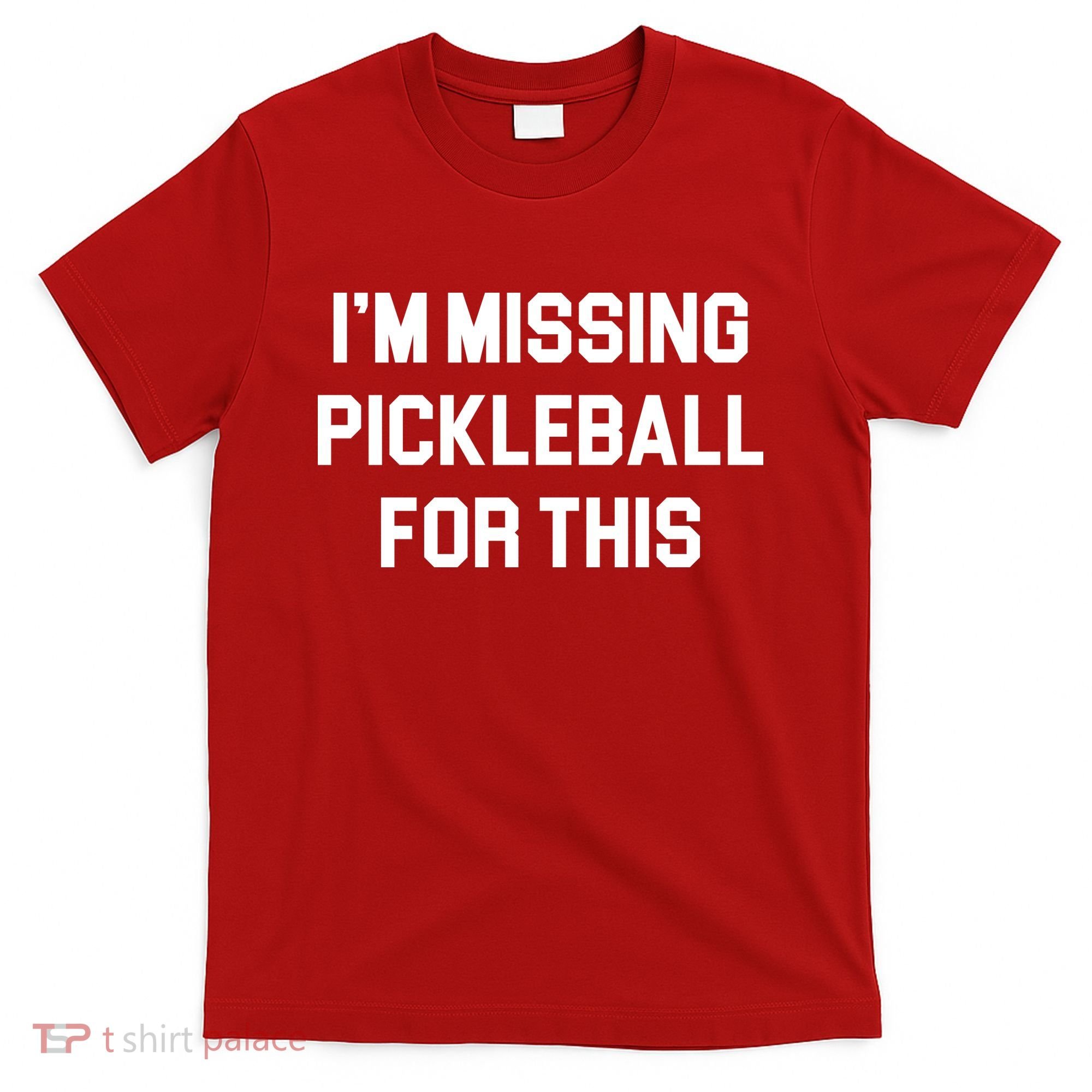 I'm Missing Pickleball For This T-Shirt