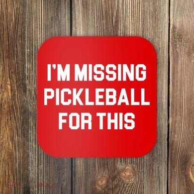 I'm Missing Pickleball For This Coaster