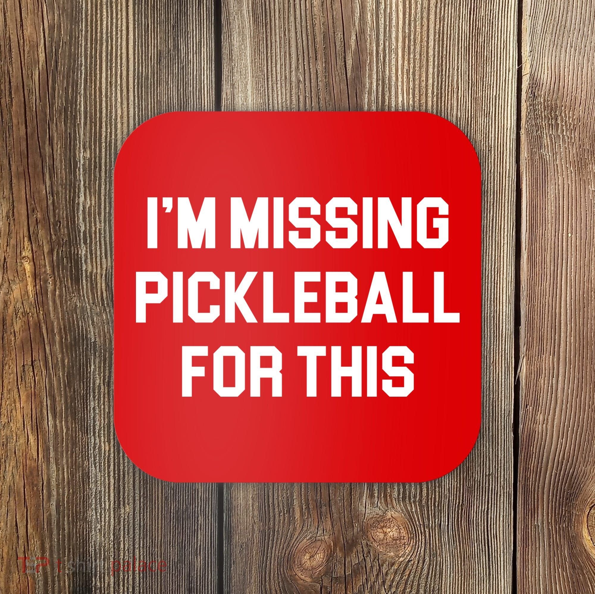 I'm Missing Pickleball For This Coaster