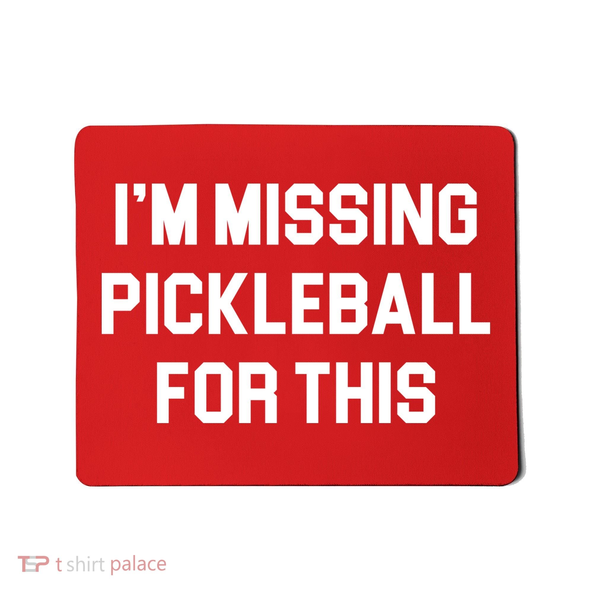 I'm Missing Pickleball For This Mousepad