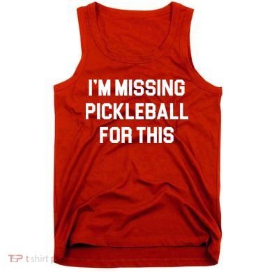 I'm Missing Pickleball For This Tank Top