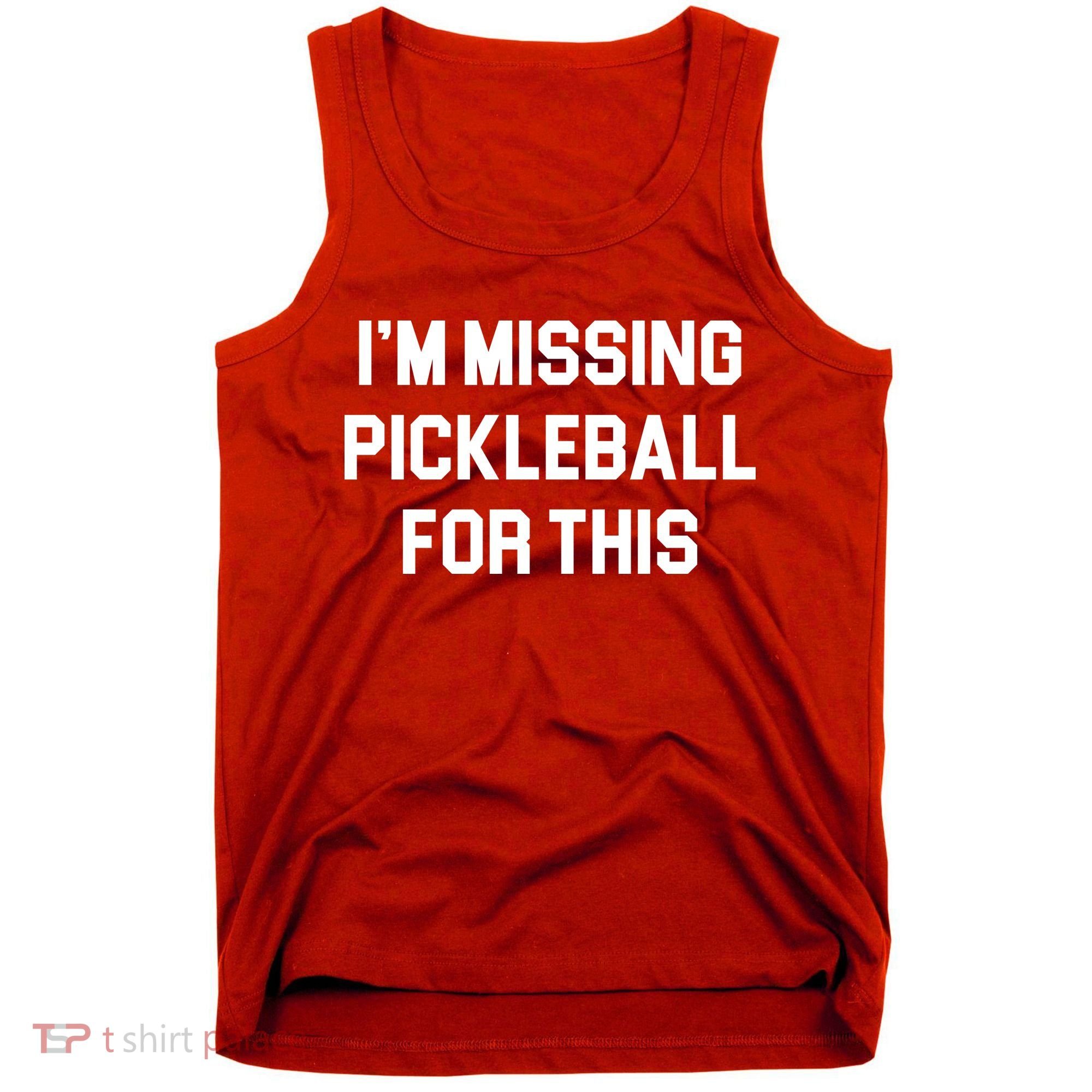 I'm Missing Pickleball For This Tank Top