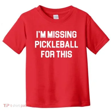 I'm Missing Pickleball For This Toddler T-Shirt