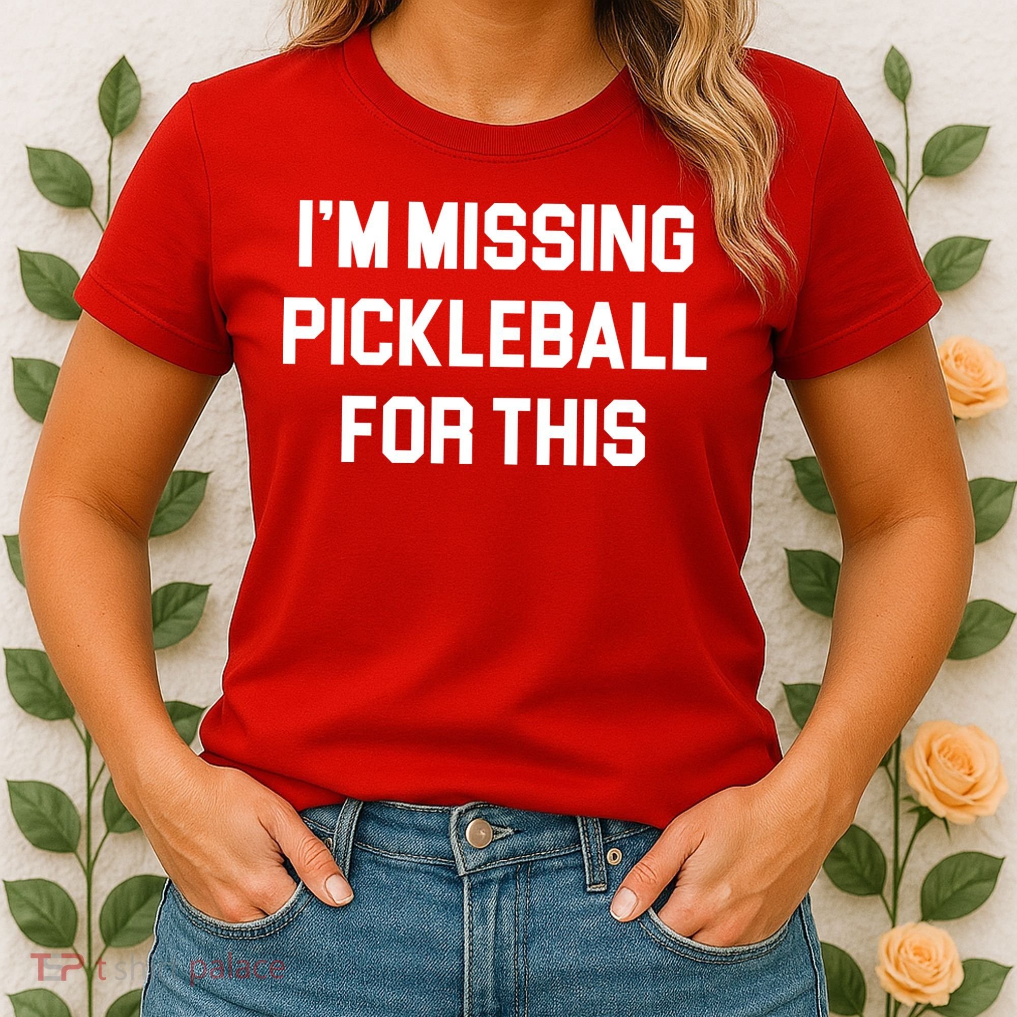 I'm Missing Pickleball For This Women's T-Shirt