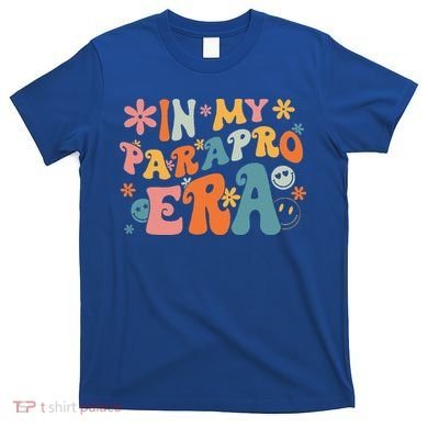 In My Parapro Era Paraprofessional Paraeducator First Day T-Shirt