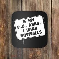 If My PO Asks I Hang Drywall Funny Coaster thumb 0