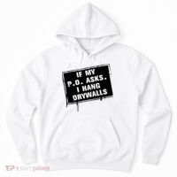 If My PO Asks I Hang Drywall Funny Hoodie thumb 0