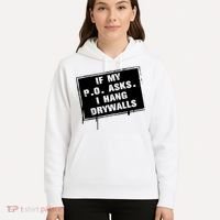 If My PO Asks I Hang Drywall Funny Hoodie thumb 5
