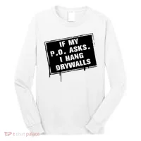 If My PO Asks I Hang Drywall Funny Long Sleeve Shirt thumb 0