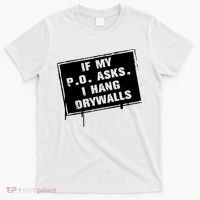 If My PO Asks I Hang Drywall Funny T-Shirt thumb 0