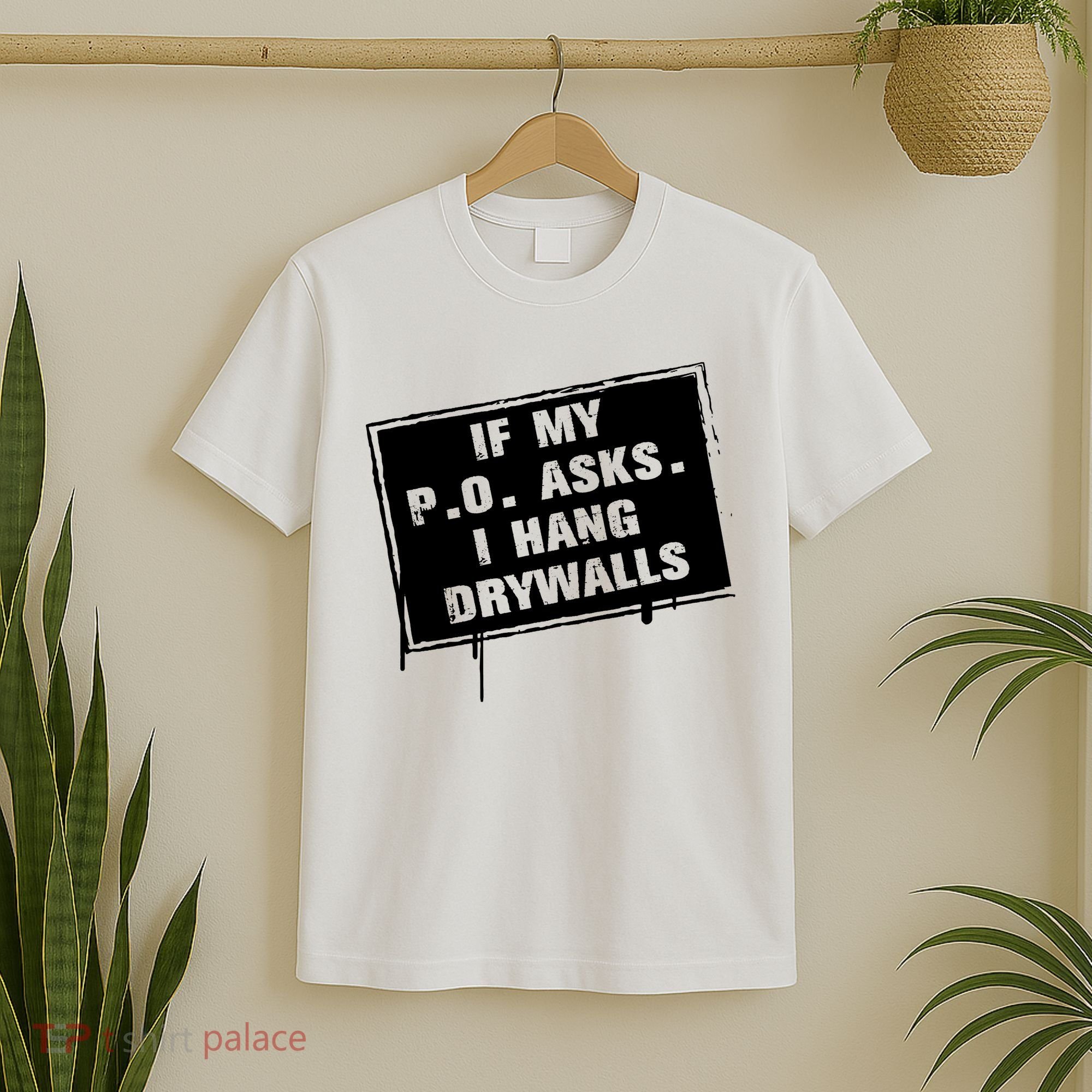 If My PO Asks I Hang Drywall Funny T-Shirt
