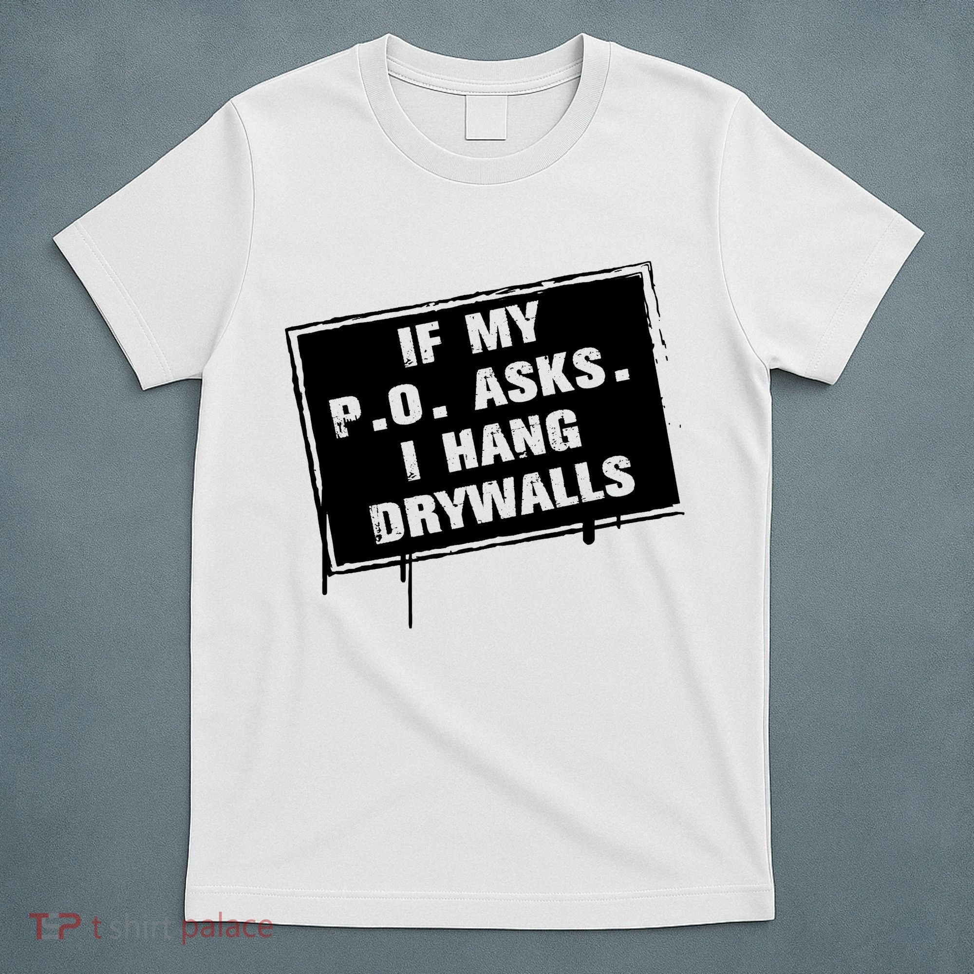 If My PO Asks I Hang Drywall Funny T-Shirt