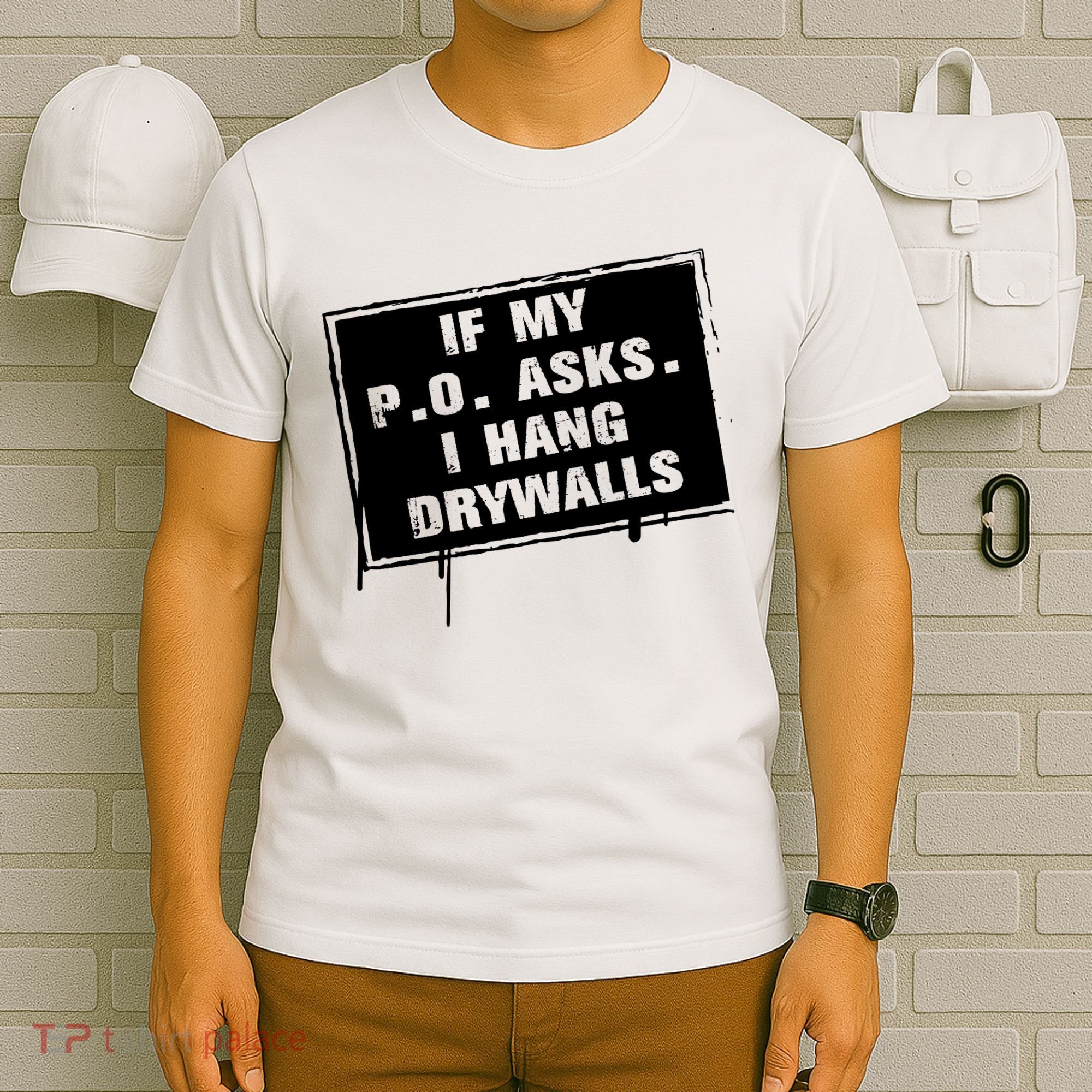 If My PO Asks I Hang Drywall Funny T-Shirt