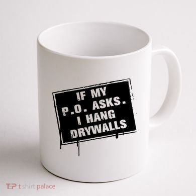 If My PO Asks I Hang Drywall Funny Coffee Mug back