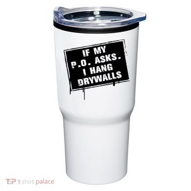 If My PO Asks I Hang Drywall Funny Tumbler