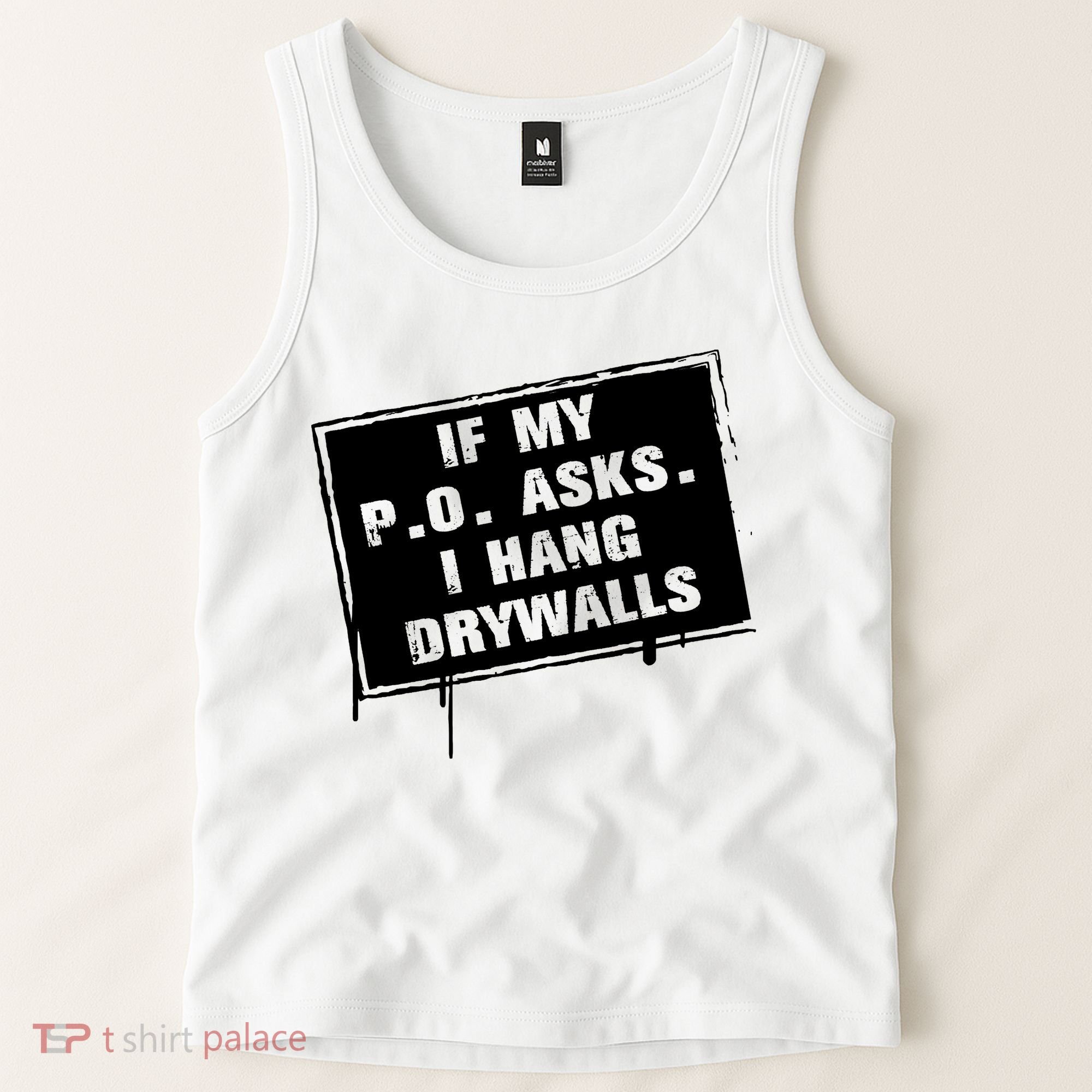 If My PO Asks I Hang Drywall Funny Tank Top
