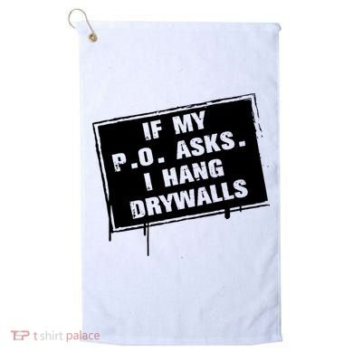If My PO Asks I Hang Drywall Funny Golf Towel