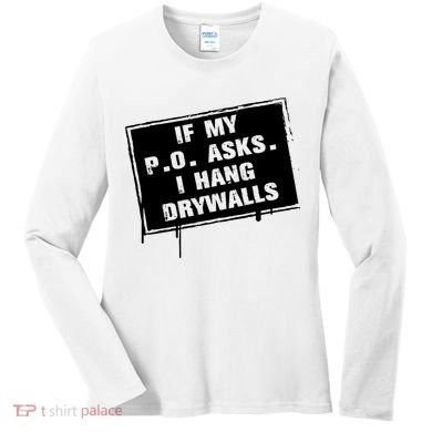 If My PO Asks I Hang Drywall Funny Women's Long Sleeve Shirt