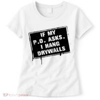 If My PO Asks I Hang Drywall Funny Women's T-Shirt thumb 0