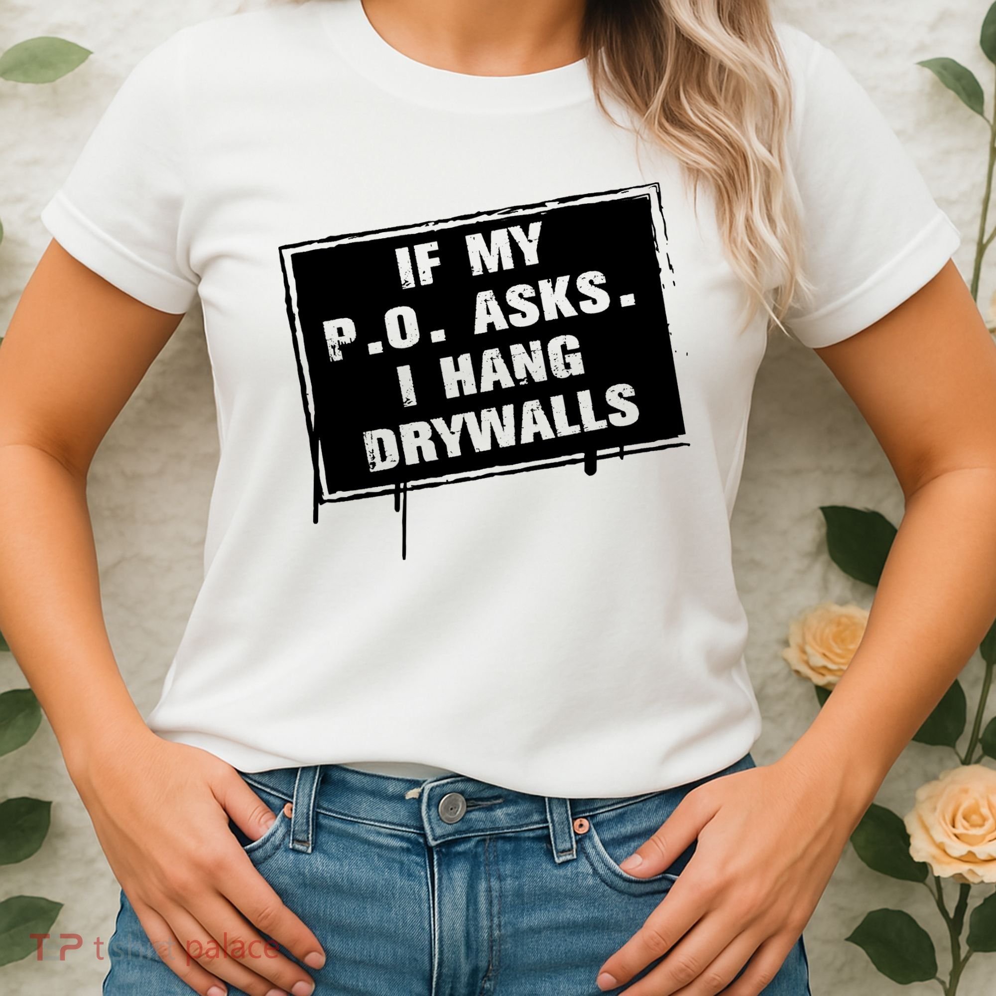 If My PO Asks I Hang Drywall Funny Women's T-Shirt