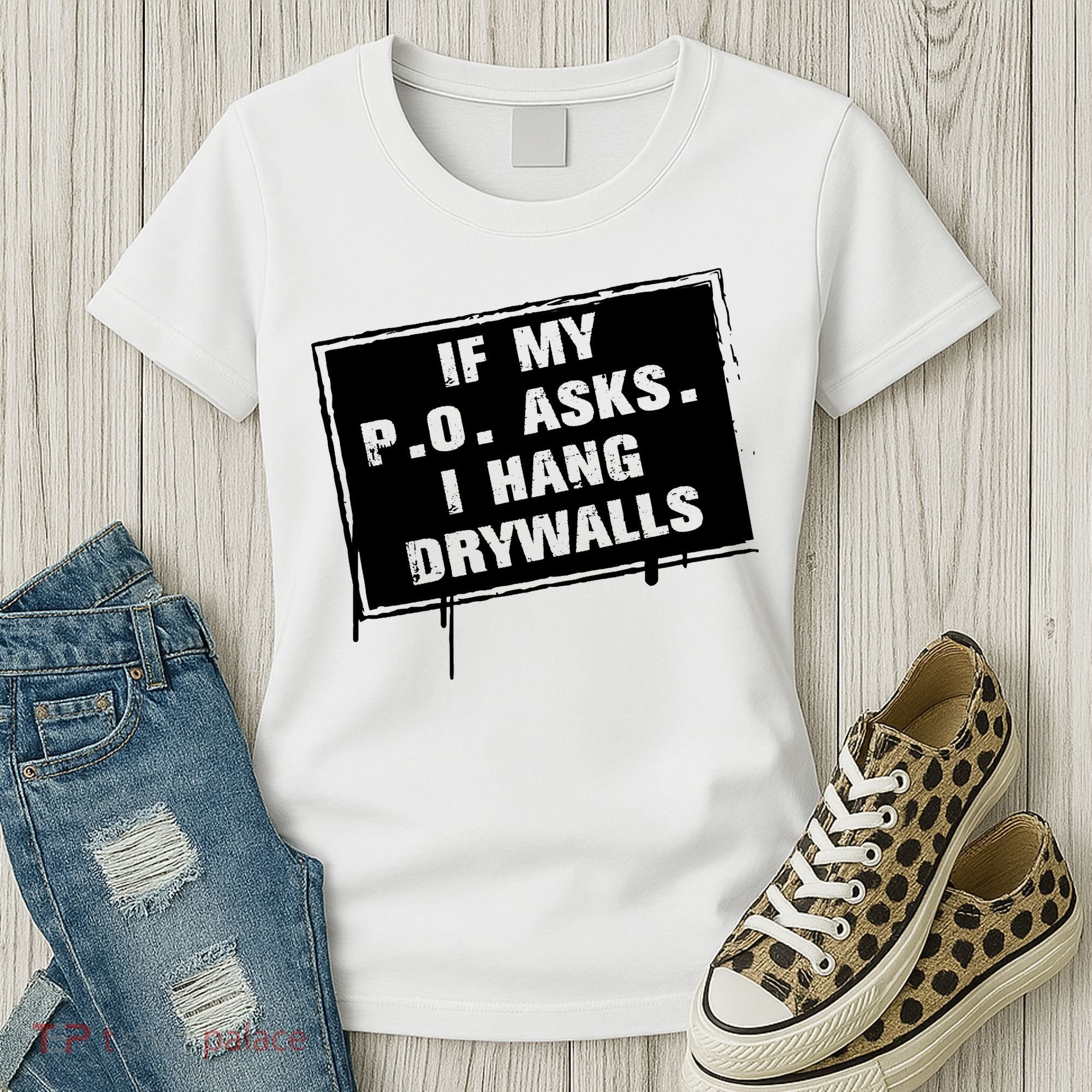 If My PO Asks I Hang Drywall Funny Women's T-Shirt
