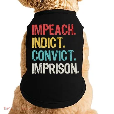 Impeach Indict Convict Imprison  Doggie Tank
