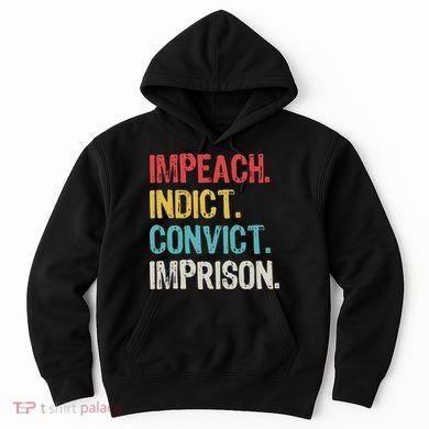 Impeach Indict Convict Imprison  Hoodie
