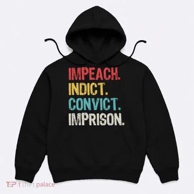 Impeach Indict Convict Imprison  Hoodie
