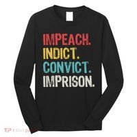 Impeach Indict Convict Imprison  Long Sleeve Shirt thumb 0