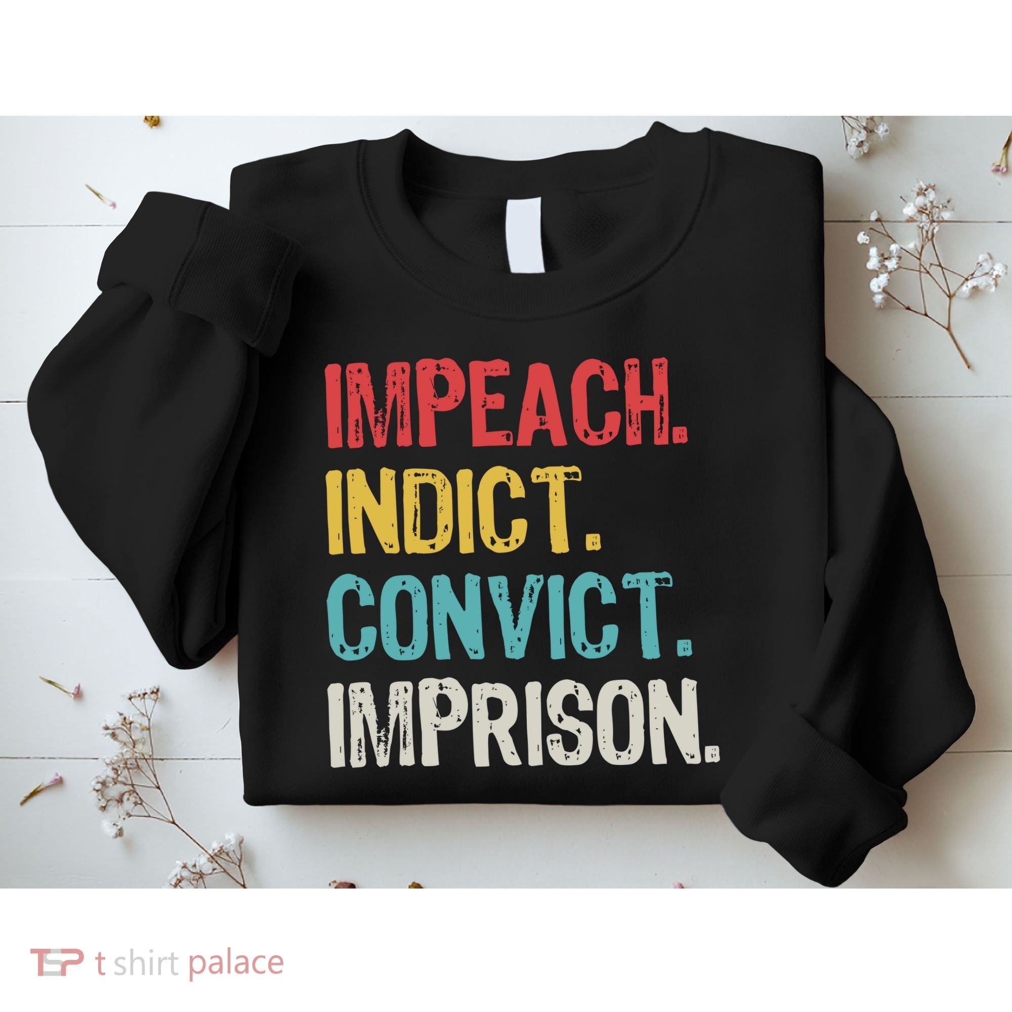 Impeach Indict Convict Imprison  Sweatshirt