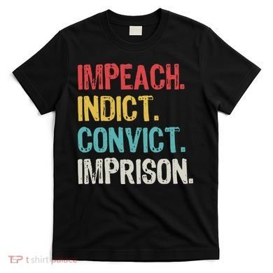 Impeach Indict Convict Imprison  T-Shirt