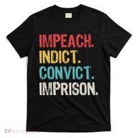 Impeach Indict Convict Imprison  T-Shirt thumb 0