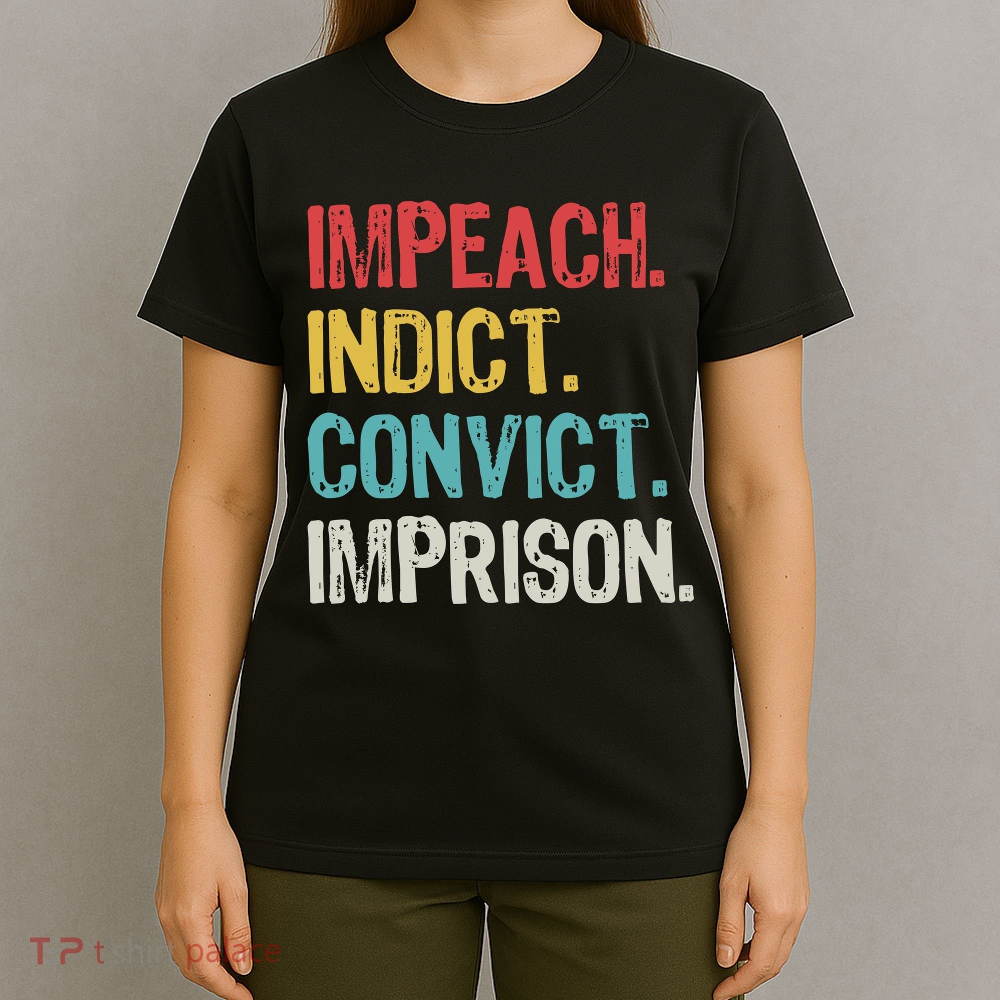 Impeach Indict Convict Imprison  T-Shirt