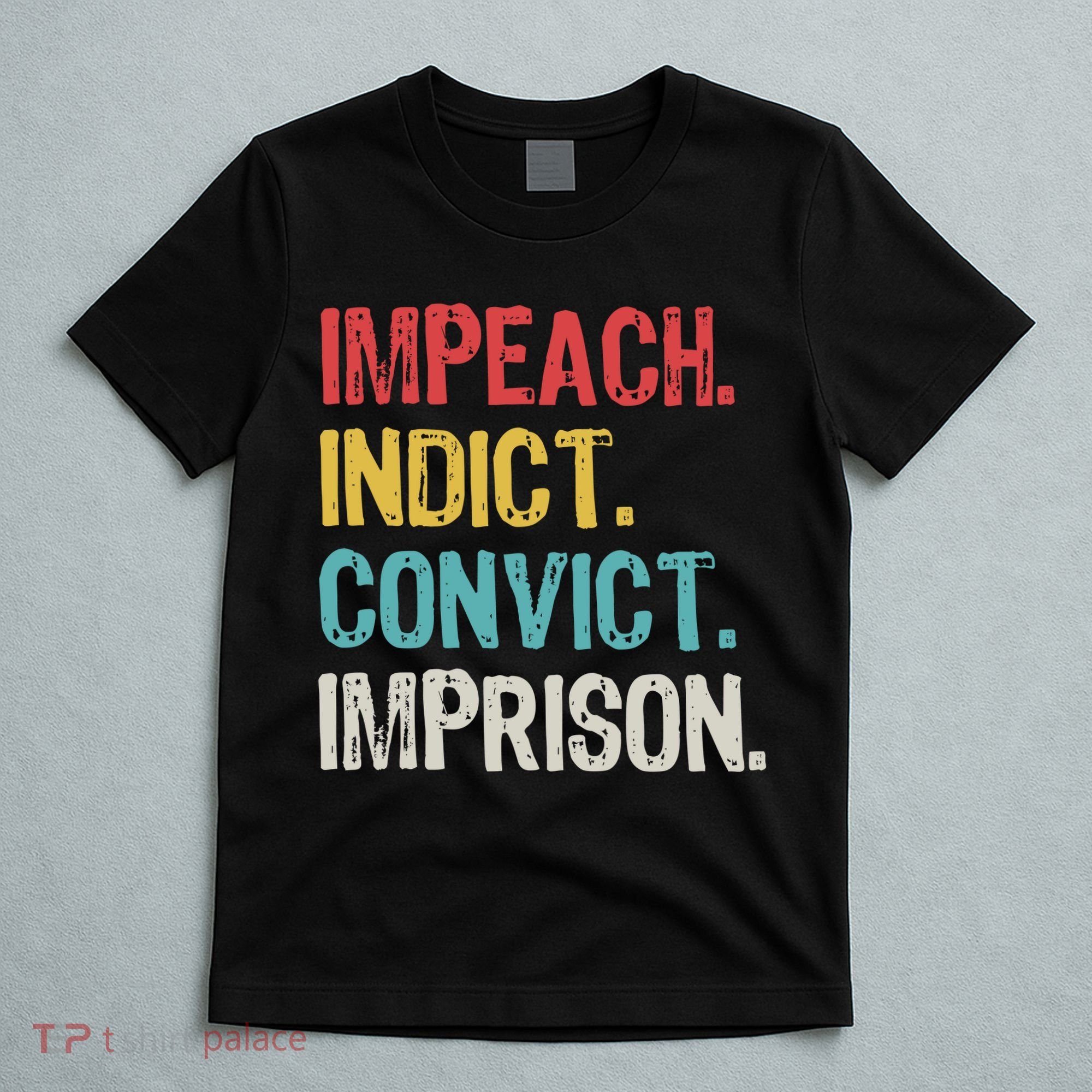 Impeach Indict Convict Imprison  T-Shirt