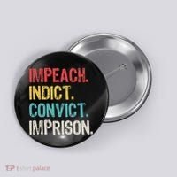 Impeach Indict Convict Imprison  Button thumb 0