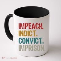 Impeach Indict Convict Imprison  Coffee Mug thumb 0