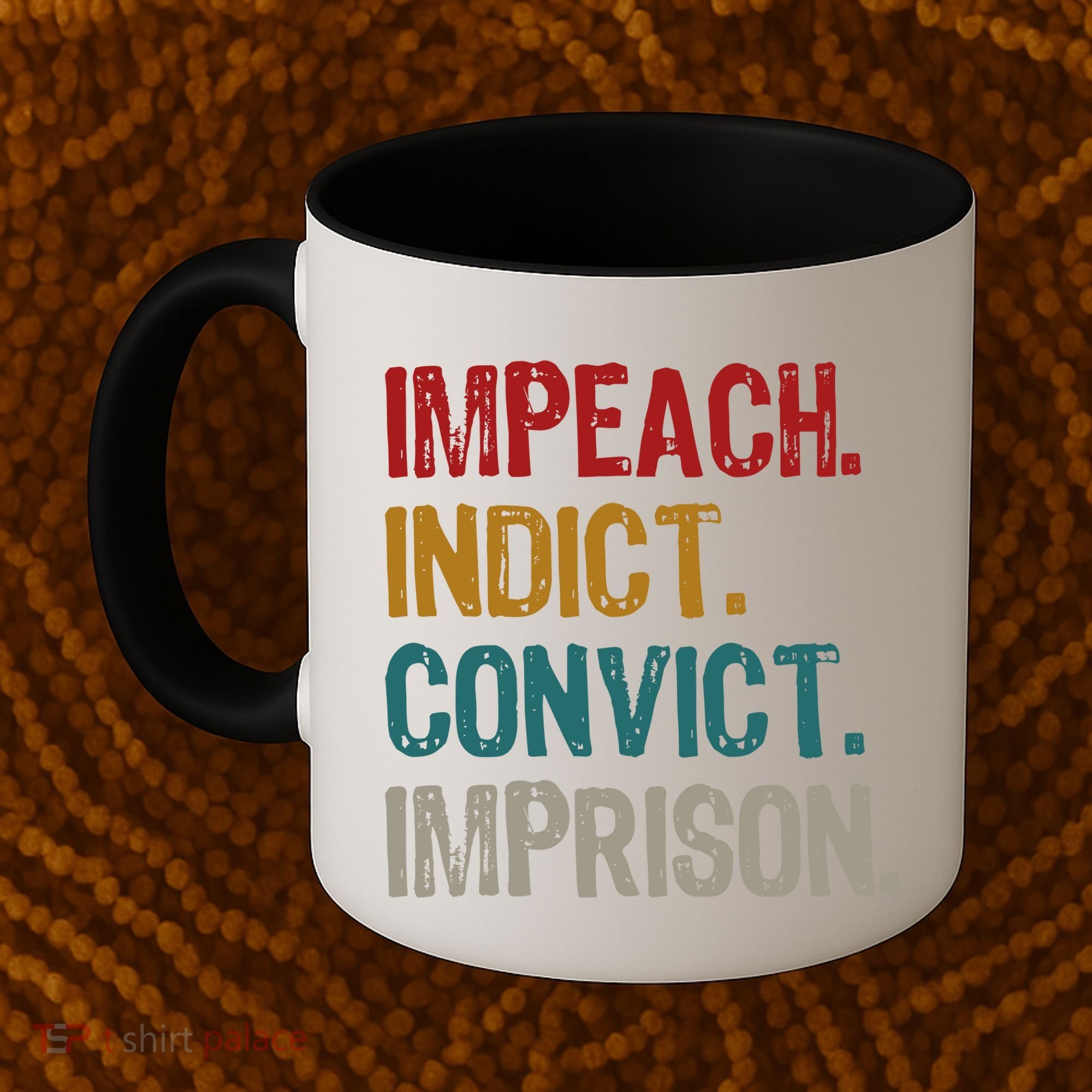 Impeach Indict Convict Imprison  Coffee Mug