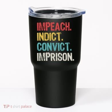 Impeach Indict Convict Imprison  Tumbler