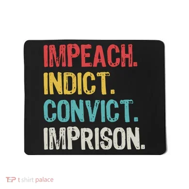 Impeach Indict Convict Imprison  Mousepad