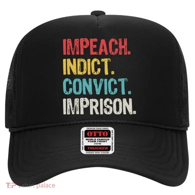 Impeach Indict Convict Imprison  Hat