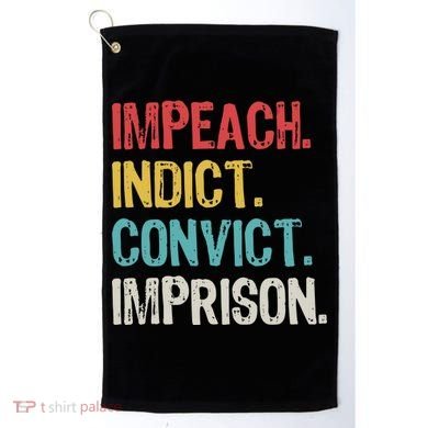 Impeach Indict Convict Imprison  Golf Towel