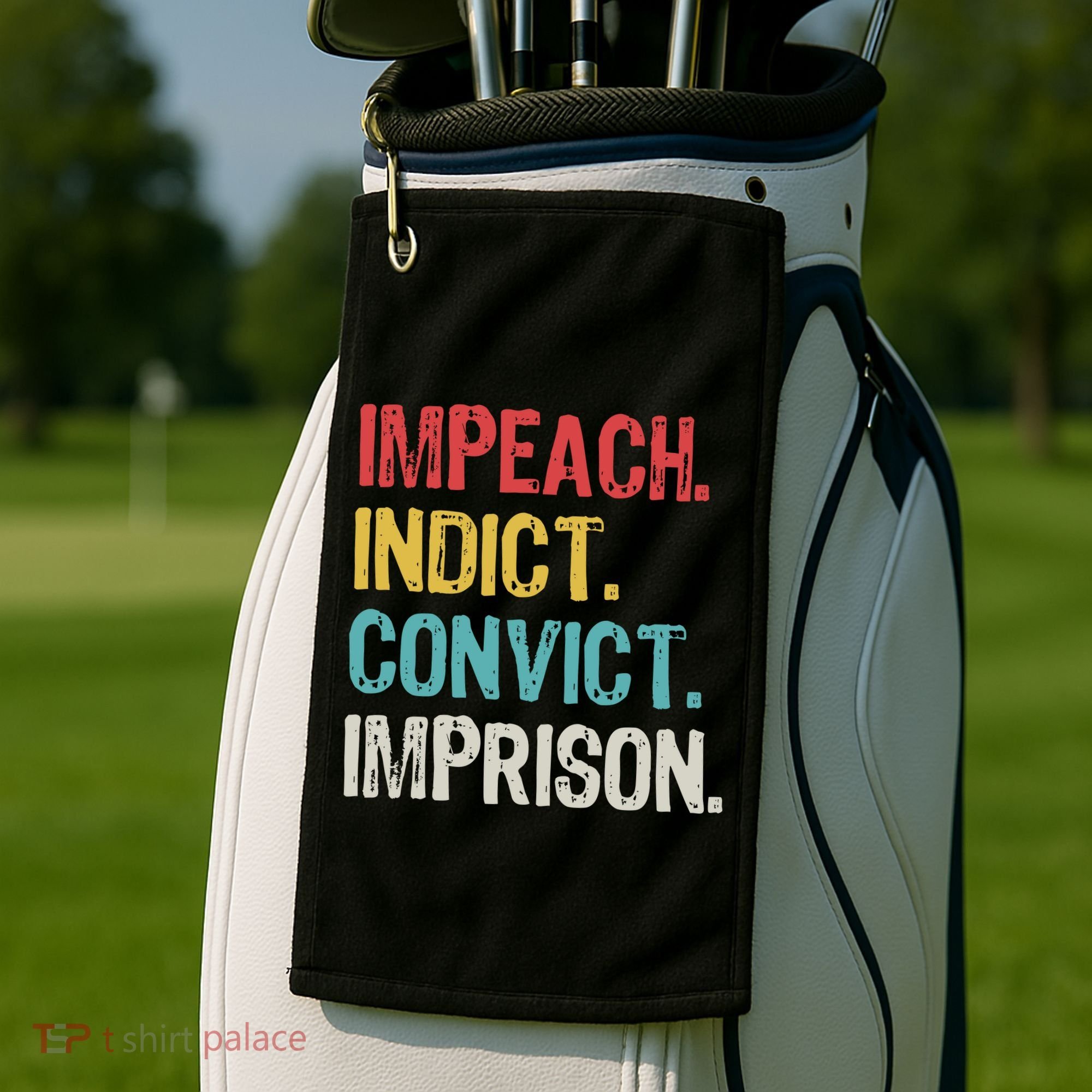 Impeach Indict Convict Imprison  Golf Towel